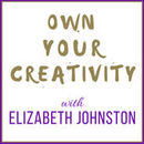 Own Your Creativity Podcast by Elizabeth Johnston