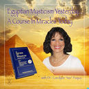 Egyptian Mysticism Yesterday, A Course in Miracles Today Podcast by Carolyne Fuqua