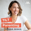 TILT Parenting Podcast by Deborah Reber