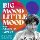 Big Mood, Little Mood Podcast by Daniel M. Lavery