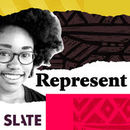 Slate's Represent Podcast by Aisha Harris