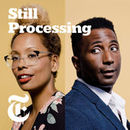 Still Processing Podcast by Wesley Morris