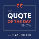 The Quote of the Day Show Podcast by Sean Croxton