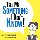 Tell Me Something I Don't Know Podcast by Stephen J. Dubner
