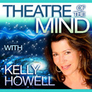 Theatre of the Mind Podcast by Kelly Howell