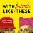 With Friends Like These Podcast by Ana Marie Cox