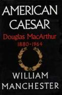 American Caesar by William Manchester