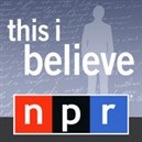 NPR: This I Believe Podcast