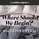 Where Should We Begin? Podcast by Esther Perel