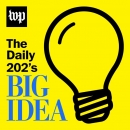 The Daily 202's Big Idea Podcast by James Hohmann