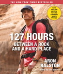 127 Hours: Between a Rock and a Hard Place by Aron Ralston