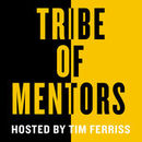 Tribe of Mentors Podcast by Tim Ferriss