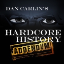 Dan Carlin's Hardcore History: Addendum Podcast by Dan Carlin