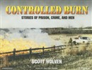 Controlled Burn: Stories of Prison, Crime, and Men by Scott Wolven