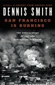 San Francisco Is Burning: The Untold Story of the 1906 Earthquake and Fires by Dennis Smith