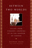 Between Two Worlds: From Tyranny to Freedom, My Escape from the Inner Circle of Saddam by Zainab Salbi