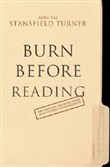 Burn Before Reading: Presidents, CIA Directors, and Secret Intelligence by Stansfield Turner