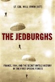 The Jedburghs: The Secret History of the Allied Special Forces, France 1944 by William Irwin