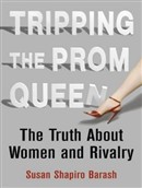 Tripping the Prom Queen: The Truth about Women and Rivalry by Susan Shapiro Barash