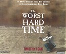 The Worst Hard Time: The Untold Story of Those Who Survived the Great American Dust Bowl by Timothy Egan