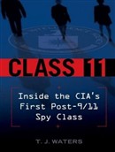 Class 11: Inside the CIA's First Post-9/11 Spy Class by T.J. Waters