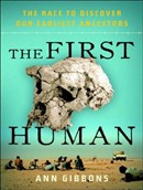 The First Human: The Race to Discover Our Earliest Ancestors by Ann Gibbons
