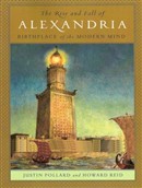 The Rise and Fall of Alexandria: Birthplace of the Modern Mind by Justin Pollard