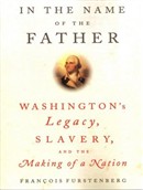 In the Name of the Father: Washington's Legacy, Slavery and the Making of a Nation by Francois Furstenberg