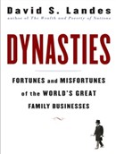 Dynasties: Fortunes and Misfortunes of the World's Great Family Businesses by David S. Landes