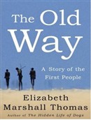 The Old Way: A Story of the First People by Elizabeth Marshall Thomas
