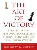 The Art of Victory: Strategies for Success and Survival in a Changing World by Gregory R. Copley
