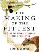 The Making of the Fittest: DNA and the Ultimate Forensic Record of Evolution by Sean B. Carroll