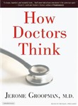 How Doctors Think by Jerome Groopman