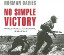 No Simple Victory: World War II in Europe, 1939-1945 by Norman Davies