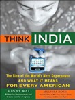 Think India: The Rise of the World's Next Superpower and What It Means for Every American by Vinay Rai