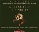 The Jesuit & the Skull: Teilhard de Chardin, Evolution, and the Search for Peking Man by Amir Aczel