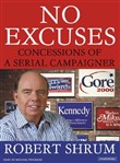 No Excuses: Concessions of a Serial Campaigner by Robert Shrum