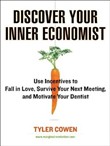 Discover Your Inner Economist by Tyler Cowen