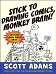 Stick to Drawing Comics, Monkey Brain! by Scott Adams