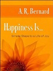 Happiness Is... by A.R. Bernard