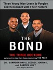 The Bond: Three Young Men Learn to Forgive and Reconnect with Their Fathers by Sampson Davis