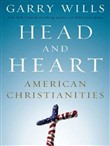 Head and Heart: American Christianities by Garry Wills