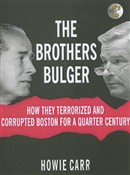 The Brothers Bulger: How They Terrorized and Corrupted Boston for a Quarter Century by Howie Carr