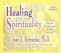 Healing and Spirituality by Joan Borysenko