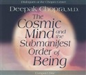 The Cosmic Mind and Submanifest Order of Being by Deepak Chopra