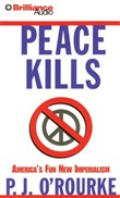 Peace Kills by P.J. O'Rourke