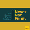 Never Not Funny: The Jimmy Pardo Podcast by Jimmy Pardo