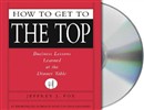 How to Get to the Top by Jeffrey J. Fox