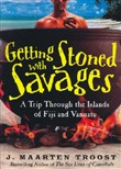 Getting Stoned with Savages: A Trip Through the Islands of Fiji and Vanuatu by J. Maarten Troost