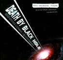 Death by Black Hole: And Other Cosmic Quandries by Neil deGrasse Tyson